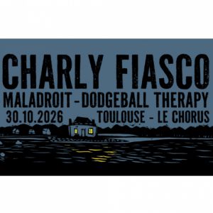 Charly Fiasco + Maladroit + Dodgeball Therapy