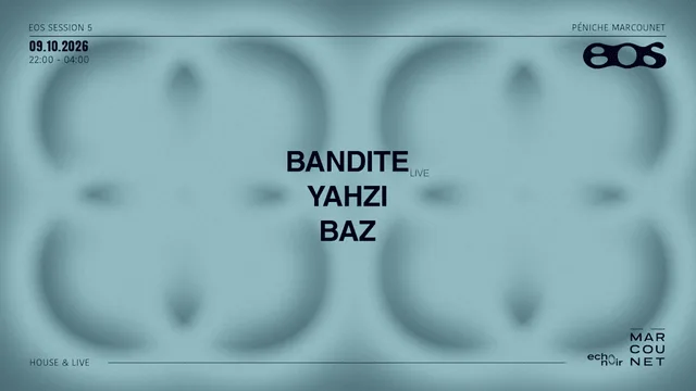 EOS Session 5 : Bandite, Yahzi, Baz - House & Live