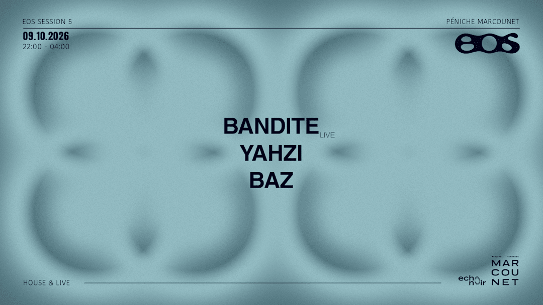 EOS Session 5 : Bandite, Yahzi, Baz - House & Live