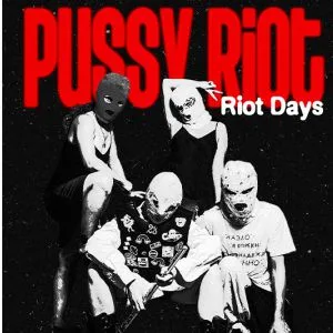 Pussy Riot : Riot Days