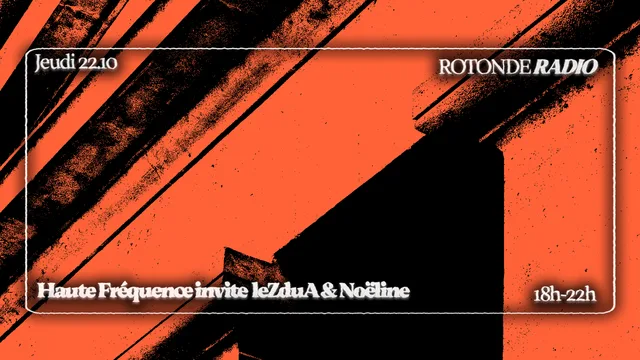 Rotonde Radio: Haute Fréquence invite le Z du A & Noëline